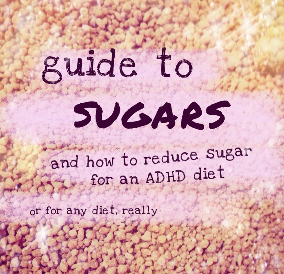 Guide to Sugars and how to reduce sugar for an ADHD diet